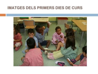 IMATGES DELS PRIMERS DIES DE CURS 