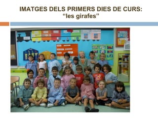 IMATGES DELS PRIMERS DIES DE CURS: “les girafes” 