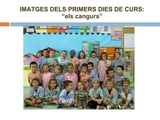 IMATGES DELS PRIMERS DIES DE CURS: “els cangurs” 