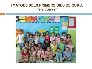IMATGES DELS PRIMERS DIES DE CURS: “els coales” 