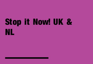 Stop it Now! UK &
NL
 