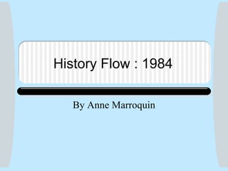 History Flow : 1984 By Anne Marroquin 