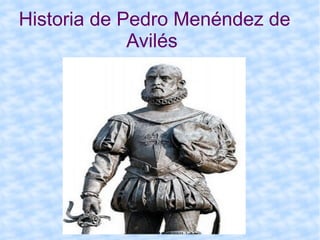 Historia de Pedro Menéndez de Avilés 