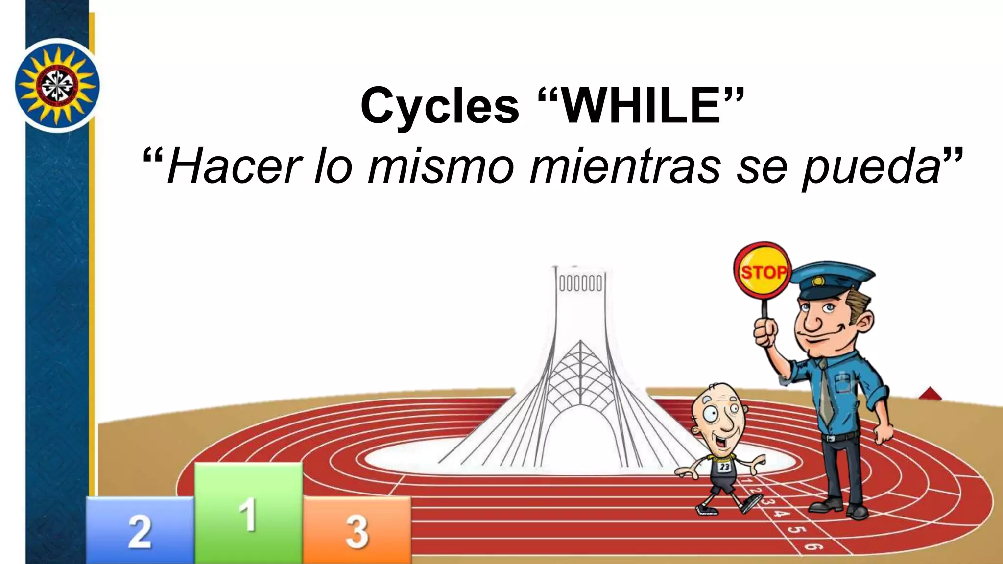 Cycles “WHILE”
“Hacer lo mismo mientras se pueda”
 