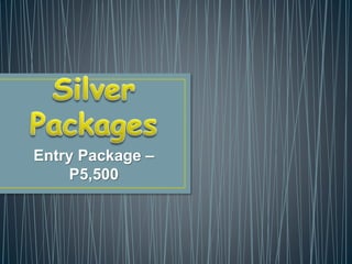 Entry Package –
P5,500
 