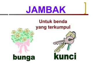 JAMBAK Untuk benda yang terkumpul bunga kunci 