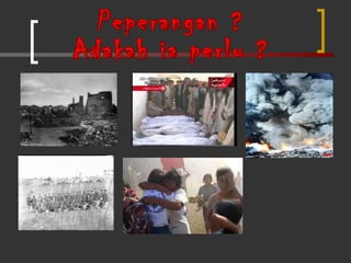 Peperangan ?  Adakah ia perlu ? 