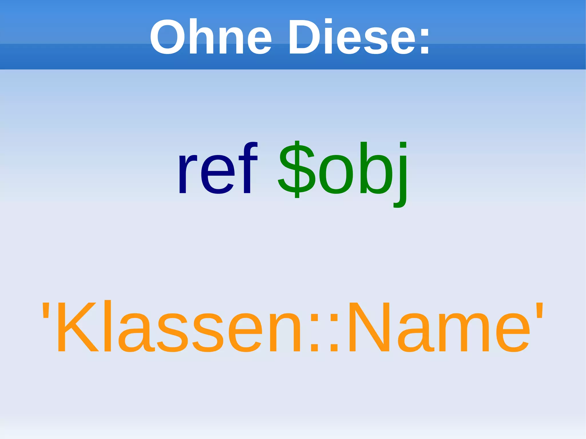 Ohne Diese:

    ref $obj

'Klassen::Name'
 