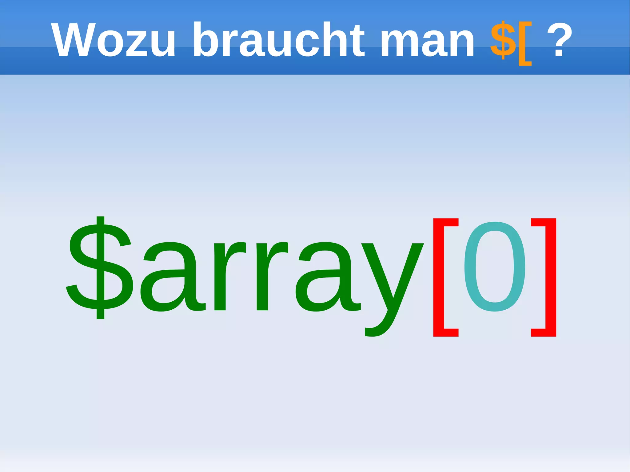 Wozu braucht man $[ ?




$array[0]
 