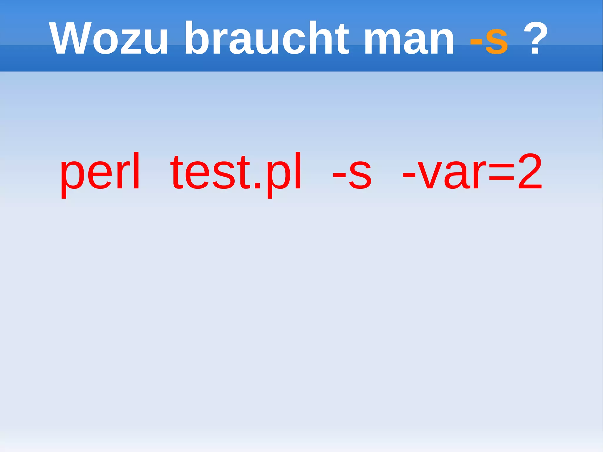 Wozu braucht man -s ?

perl test.pl -s -var=2
 