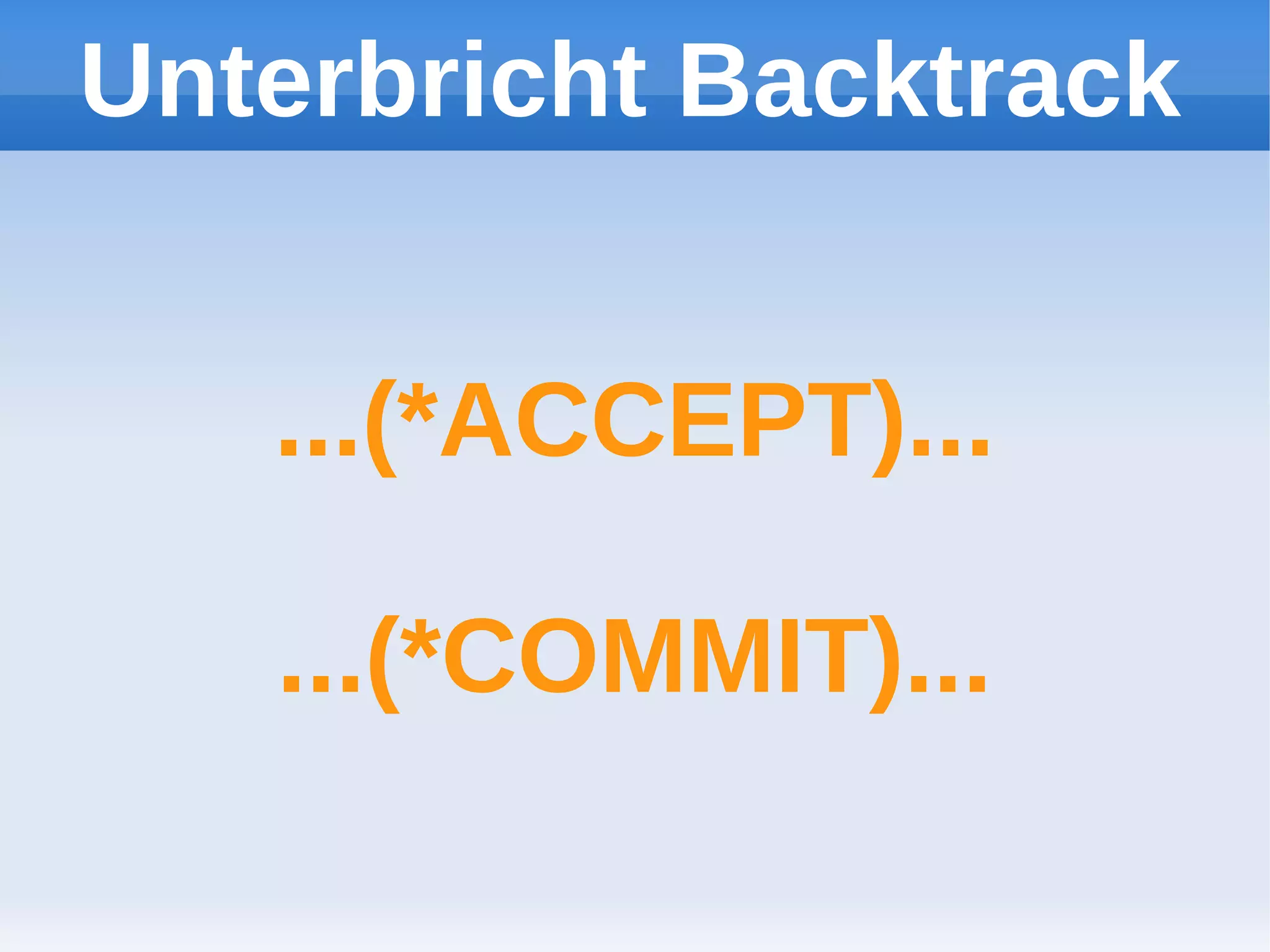 Unterbricht Backtrack


   ...(*ACCEPT)...

   ...(*COMMIT)...
 