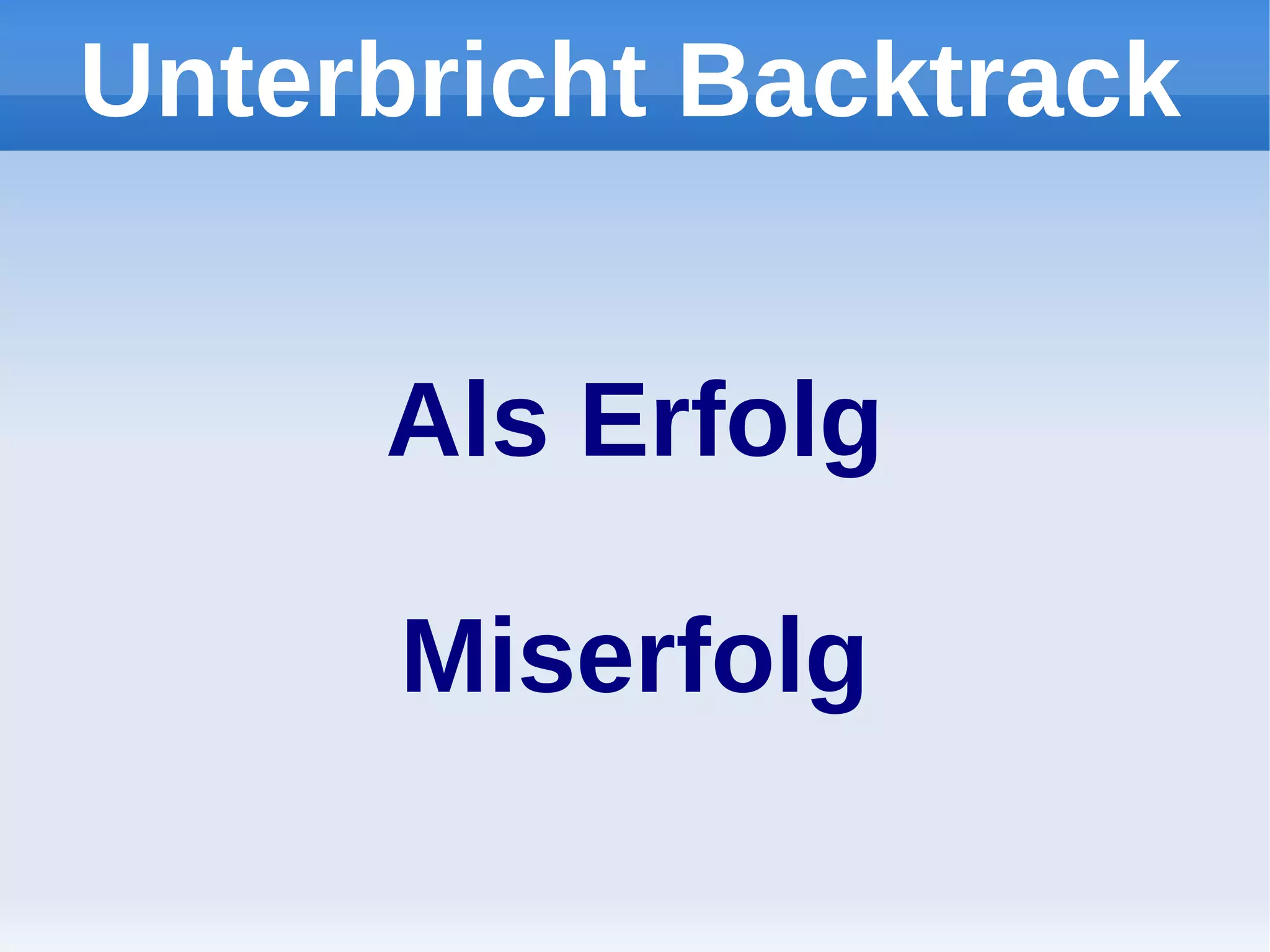 Unterbricht Backtrack


     Als Erfolg

      Miserfolg
 