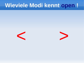 Wieviele Modi kennt open !




   <               >
 