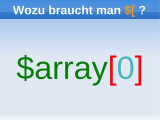 Wozu braucht man $[ ?




$array[0]
 