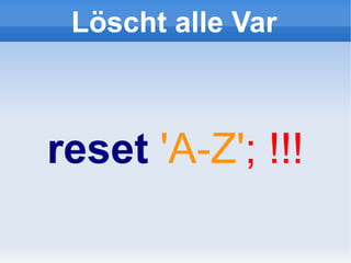 Löscht alle Var



reset 'A-Z'; !!!
 