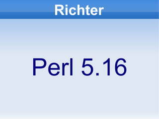 Richter



Perl 5.16
 