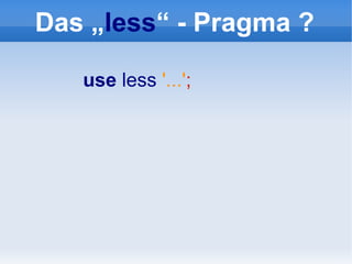 Das „less“ - Pragma ?

   use less '...';
 
