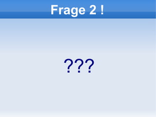 Frage 2 !



  ???
 