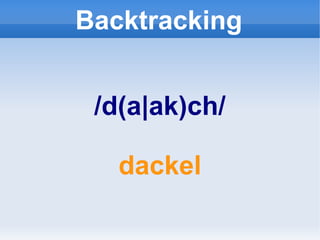 Backtracking


 /d(a|ak)ch/

   dackel
 