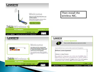 Then install the
wireless NIC.
 