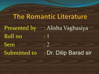 Presented by : Alisha Vaghasiya
Roll no : 1
Sem : 2
Submitted to : Dr. Dilip Barad sir
 