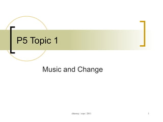 P5 Topic 1 Music and Change 