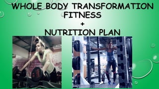 WHOLE BODY TRANSFORMATION
FITNESS
+
NUTRITION PLAN
 