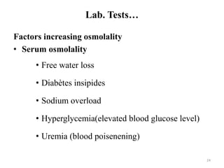 Lab. Tests…
Factors increasing osmolality
• Serum osmolality
• Free water loss
• Diabètes insipides
• Sodium overload
• Hy...