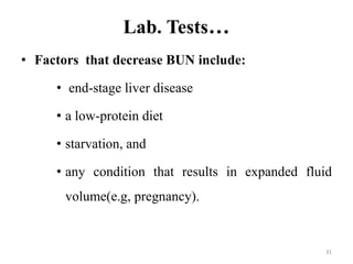 Lab. Tests…
• Factors that decrease BUN include:
• end-stage liver disease
• a low-protein diet
• starvation, and
• any co...