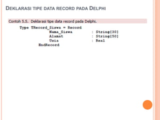 DEKLARASI TIPE DATA RECORD PADA DELPHI
 