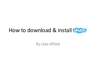 How to download & install Skype
By Jake Alflatt
 