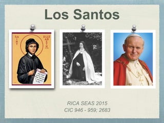 Los Santos
RICA SEAS 2015
CIC 946 - 959; 2683
 