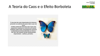 A Teoria do Caos e o Efeito Borboleta
 