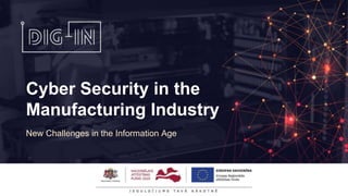 Cyber Security in the
Manufacturing Industry
New Challenges in the Information Age
 