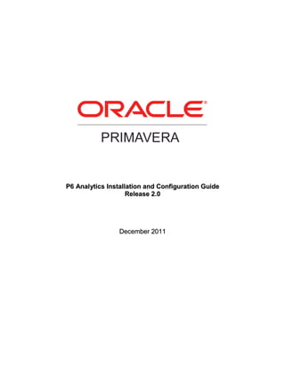 P6 Analytics Installation and Configuration Guide
                    Release 2.0




                 December 2011
 