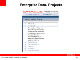 Enterprise Data- Projects




© 2012 Oracle Corporation – Proprietary and Confidential
                                                                    18
 