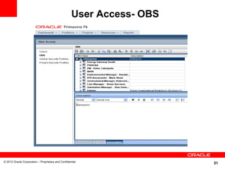 User Access- OBS




© 2012 Oracle Corporation – Proprietary and Confidential
                                                                       31
 
