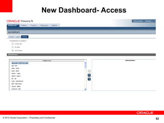New Dashboard- Access




© 2012 Oracle Corporation – Proprietary and Confidential
                                                                 62
 