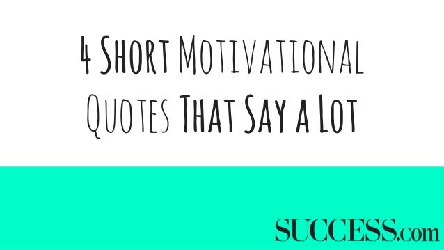 4 Short Motivational Quotes That Say A Lot