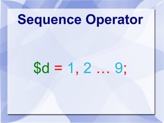 Sequence Operator
$d = 1, 2 … 9;
 