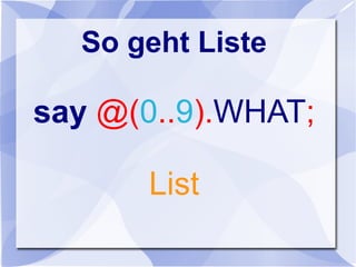 So geht Liste
say @(0..9).WHAT;
List
 
