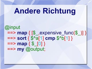 Andere Richtung
@input
==> map { [$_,expensive_func($_)] }
==> sort { $^a[1] cmp $^b[1] }
==> map { $_[0] }
==> my @output;
 