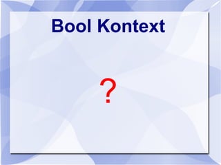 Bool Kontext
?
 
