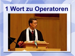 1 Wort zu Operatoren
 