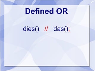 Defined OR
dies() // das();
 