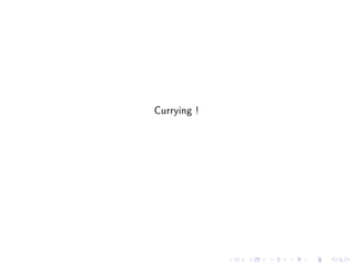 Currying !




             .   .   .   .   .   .
 