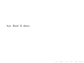 h a s Bool $ . done ;




                        .   .   .   .   .   .
 