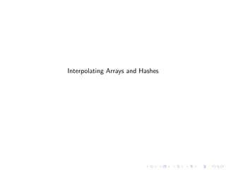 Interpolating Arrays and Hashes




                          .       .   .   .   .   .
 