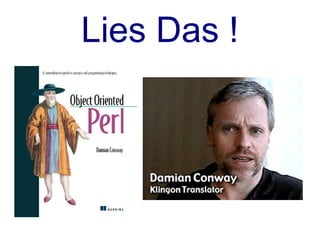 Lies Das !
        Object-oriented
     programming ... many
    opinions, theories, and
     even ideologies have
    been formulated on the
      subject. ... Most are
     mutually inconsistent.
 