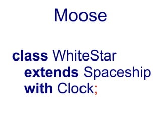 Moose

class WhiteStar
  extends Spaceship
  with Clock;
 